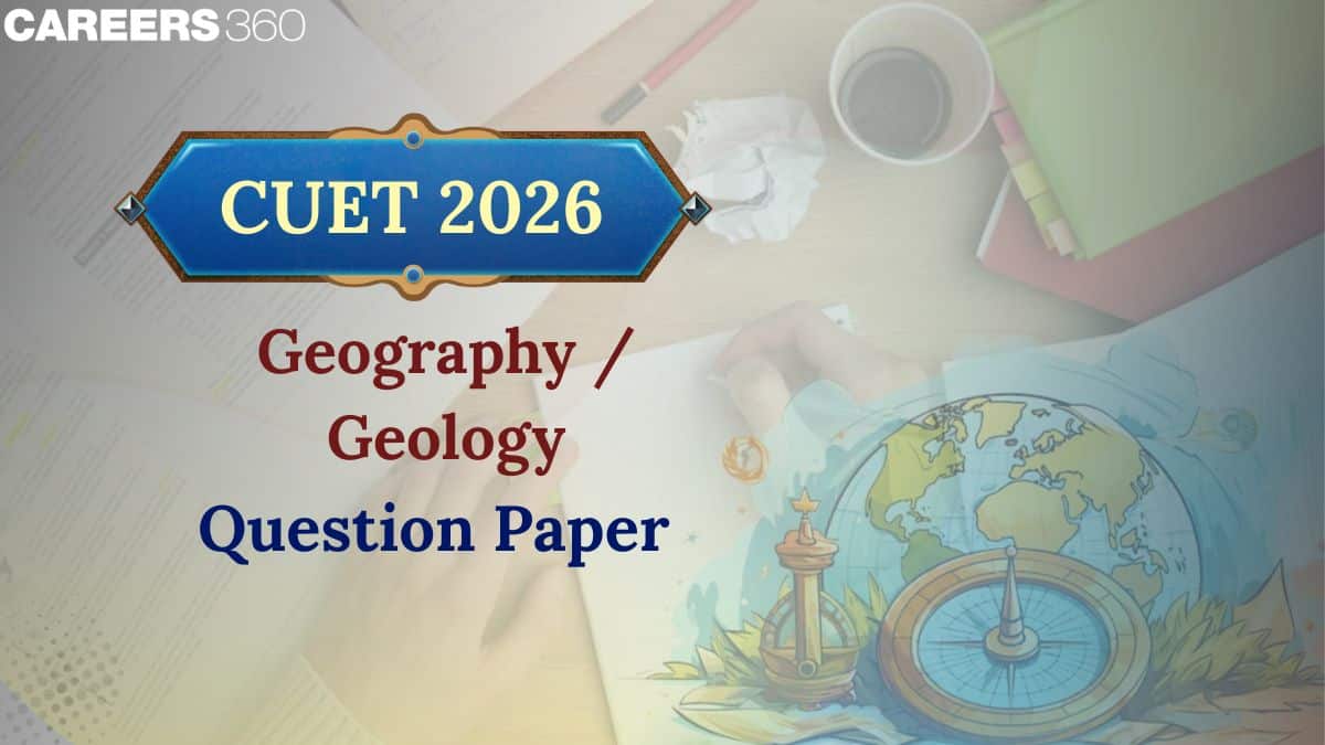 CUET Geography Question Paper 2026 Analysis (Out): Memory-Based Questions With Solution
